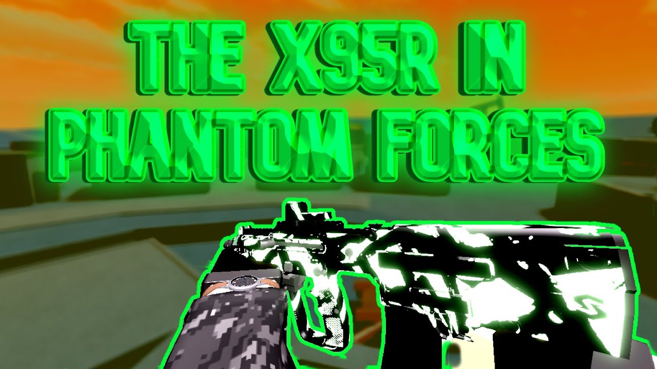 104 Kills With The X95R (Phantom Forces)