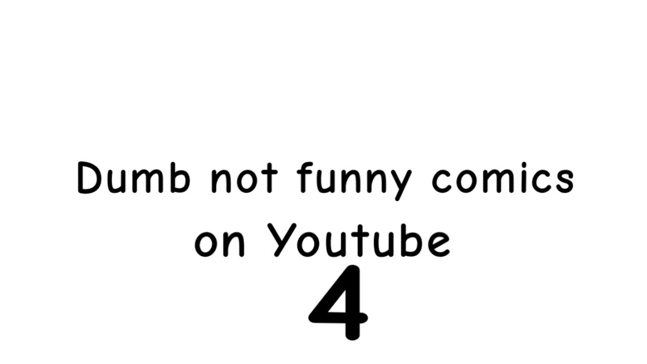 Dumb not funny comics on YouTube vol.4
