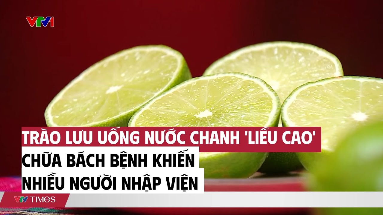 Trào lưu uống nước chanh 'liều cao' chữa bách bệnh khiến nhiều người nhập viện | VTV Times