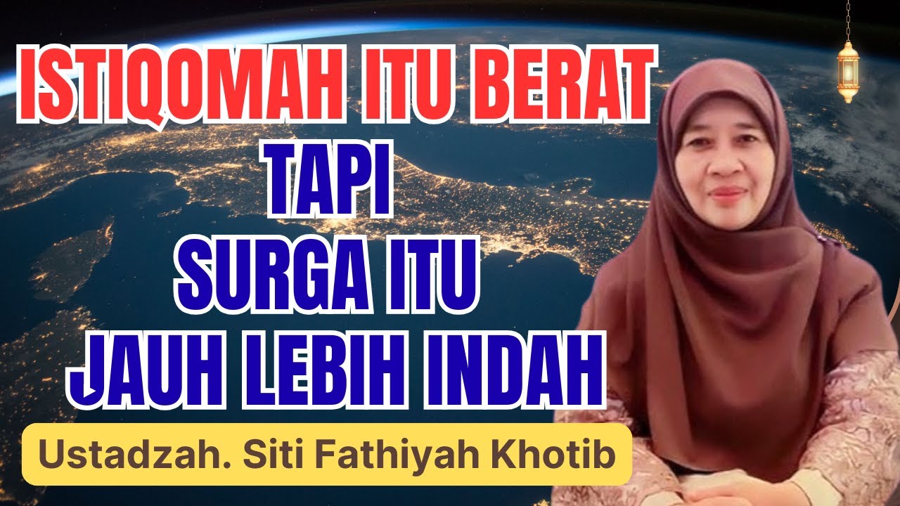 ISTIQOMAH ITU TIDAK MUDAH, TAPI PAHALANYA BESAR! || USTADZAH SITI FATHIYAH KHOTIB
