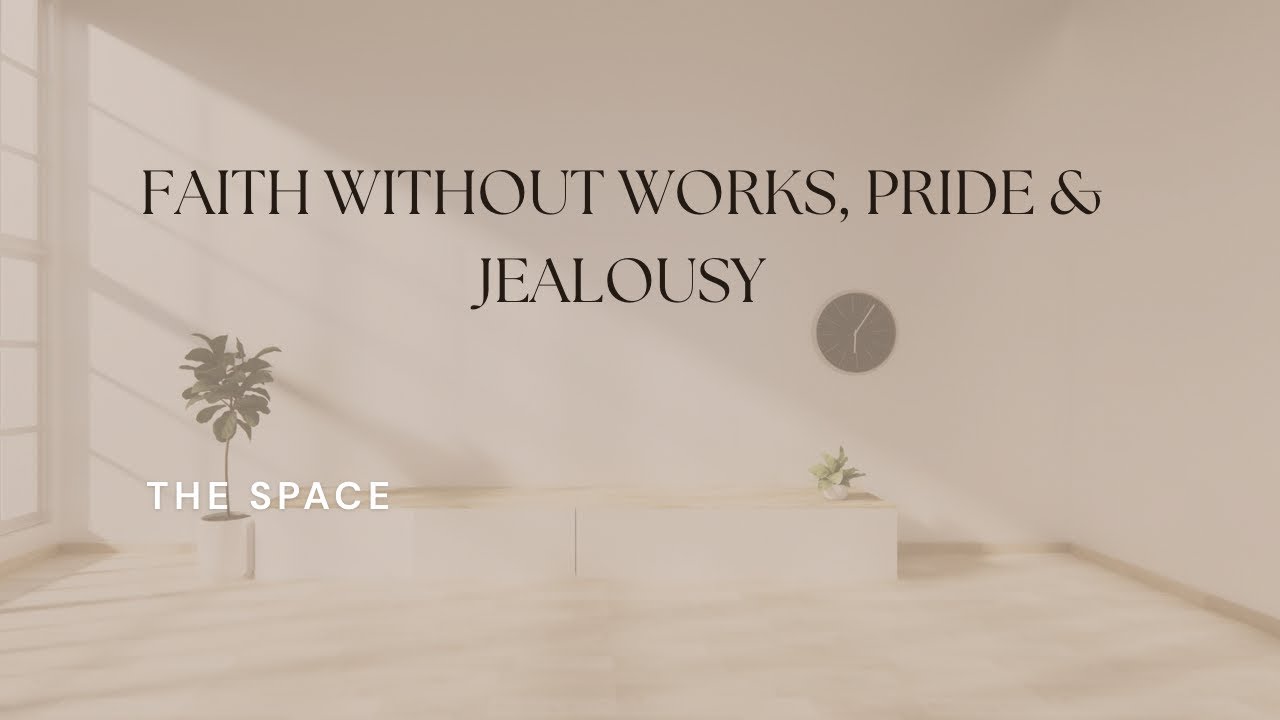 Episode 5: Faith Without Works, Pride & Jealousy: The Silent Killers in Christianity