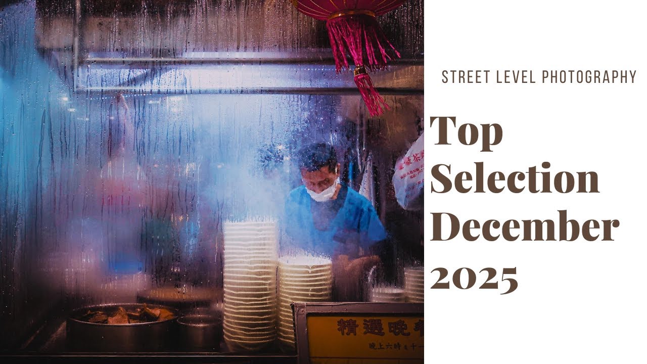 STREET PHOTOGRAPHY: TOP SELECTION - DECEMBER 2025 -