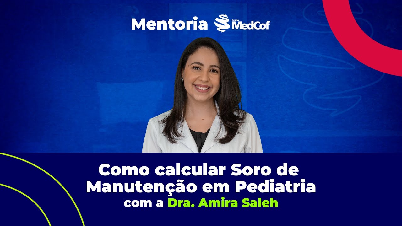 Mentoria MedCof: Como calcular Soro de Manutenção em Pediatria com a Dra. Amira Saleh