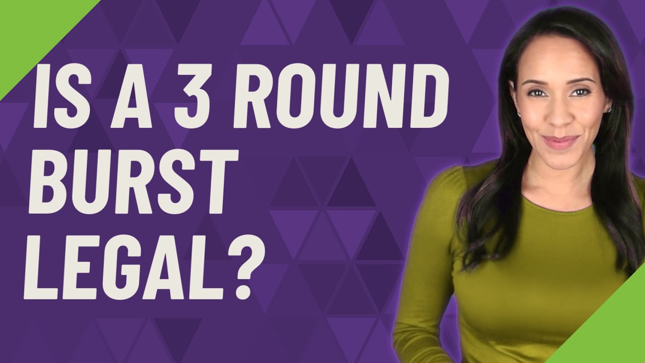Is a 3 round burst legal?