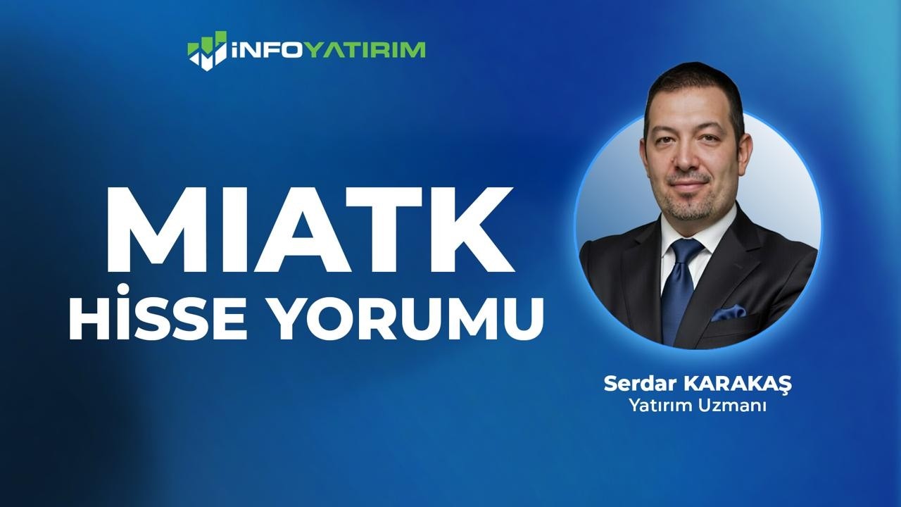 MIATK Hisse Yorumu  I Serdar Karakaş '30 Nisan 2026' I İnfo Yatırım