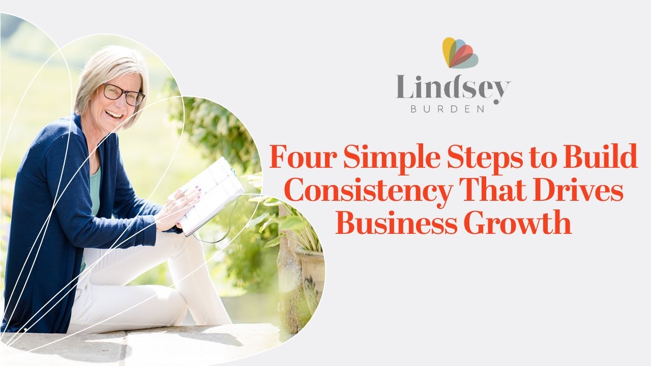 Four Simple Steps to Build Consistency that Drives Business Growth