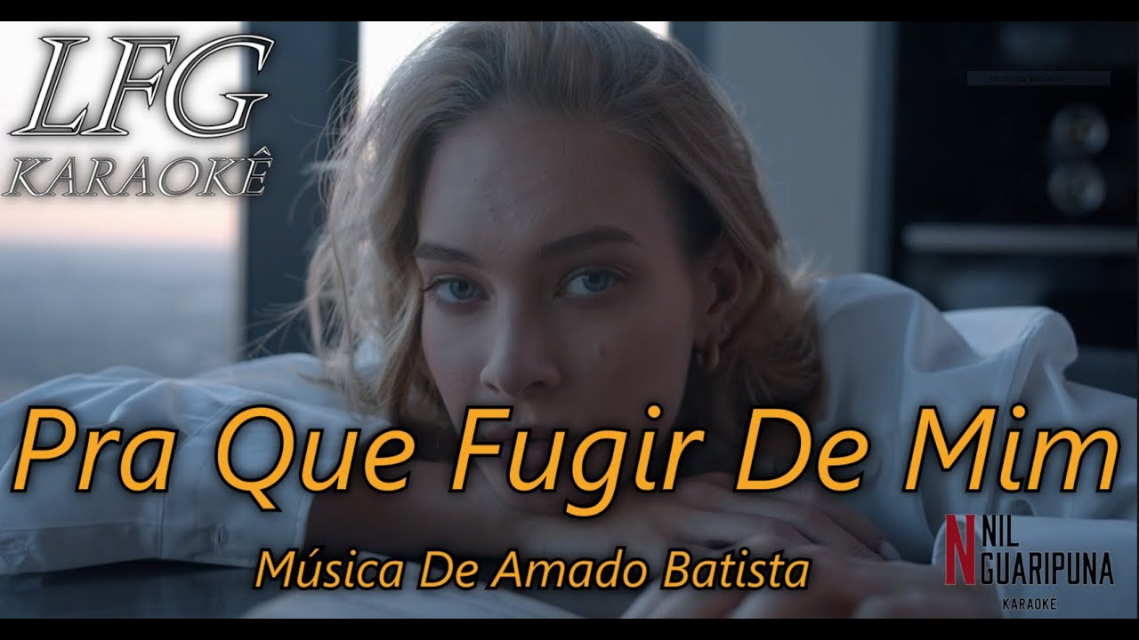 KARAOKÊ: PRA QUE  FUGIR DE MIM / AMADO BATISTA