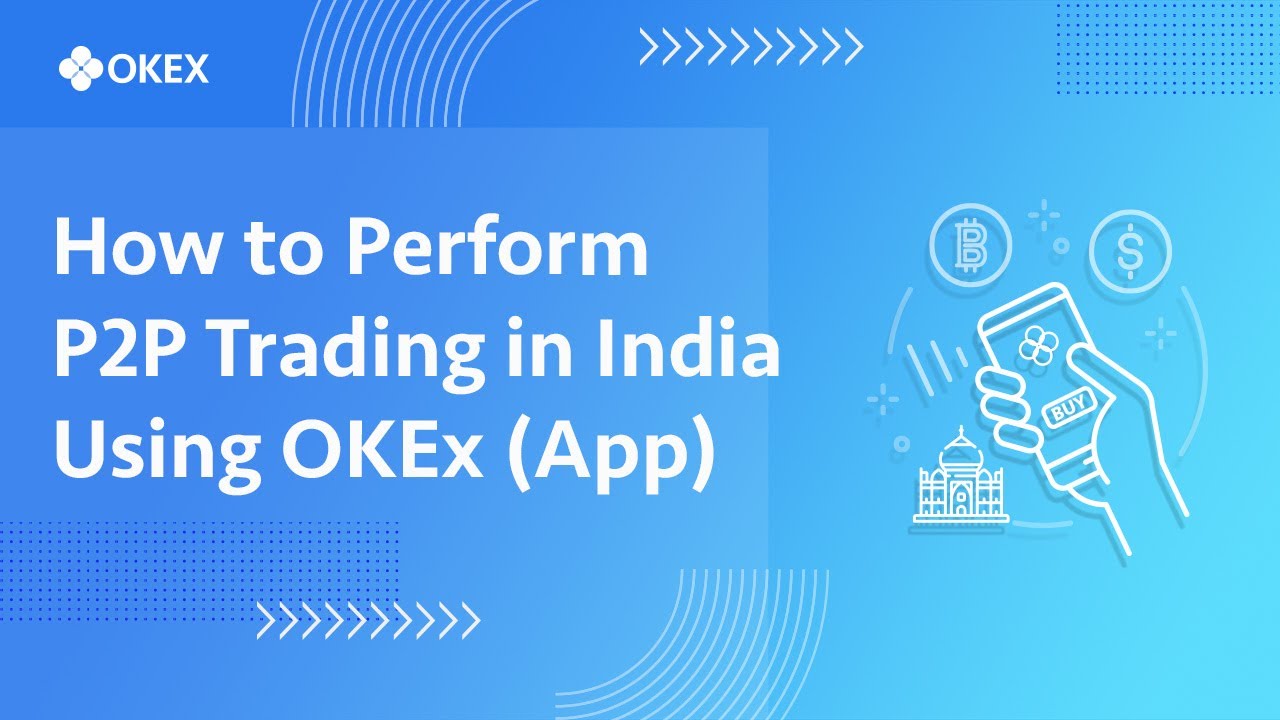 How to Perform P2P Trading in India Using OKEx (App)