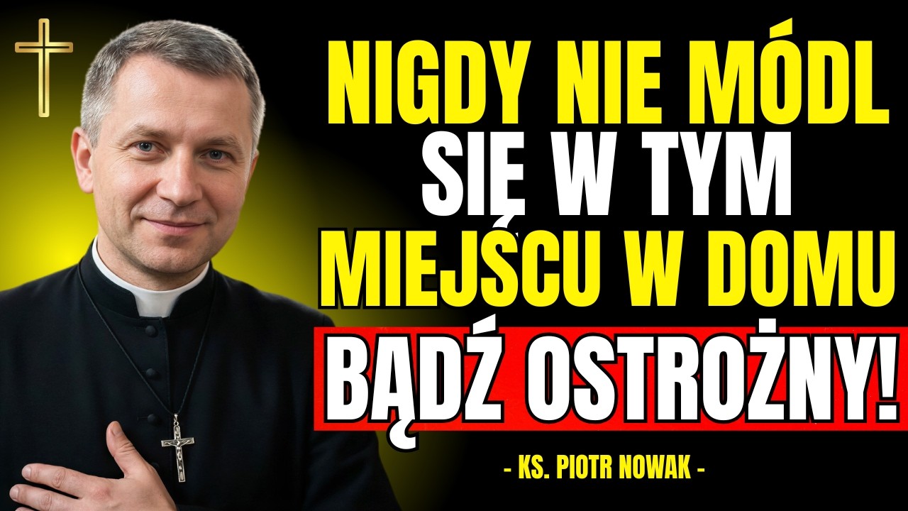 NIGDY NIE MÓDL SIĘ W TYM MIEJSCU W DOMU – To Może Otworzyć Drzwi ZŁU! | Ks. Piotr Nowak