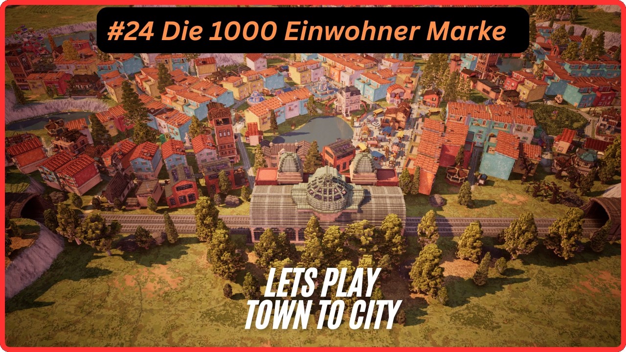 #24 Die 1000 Einwohner Marke #towntocity entspanntes Let´s Play deutsch