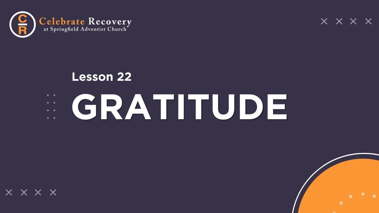 Celebrate Recovery Lesson 22 - Gratitude