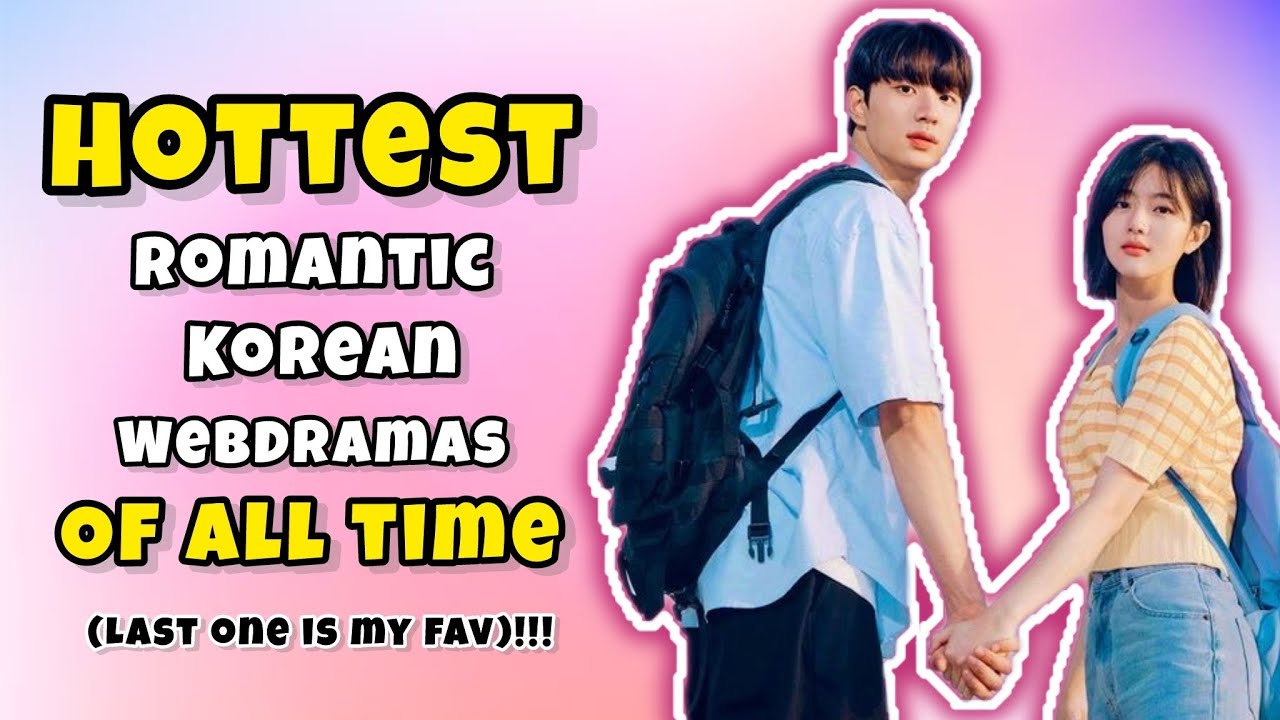 TOP 10 HOTTEST ROMANTIC KOREAN WEBDRAMAS OF ALL TIME!!!!! (LAST ONE IS MY FAV)!!!