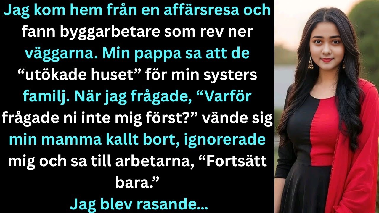 Jag kom tillbaka från en affärsresa och fann byggarbetare som rev ner mina väggar. Min pappa sa…