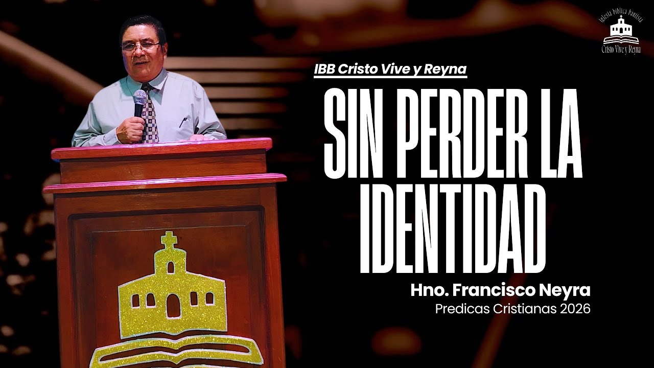 Sin perder la identidad - Hno. Francisco Neyra | Prédicas Cristianas 2026