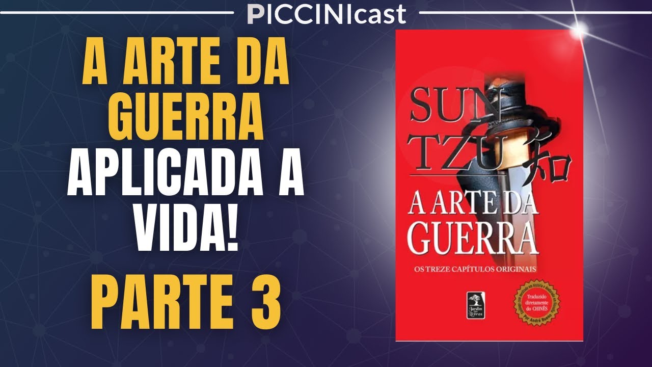 A Arte Da Guerra Aplicada A Vida (Parte 3 - Estratégia e Preparação) PicciniCast 126