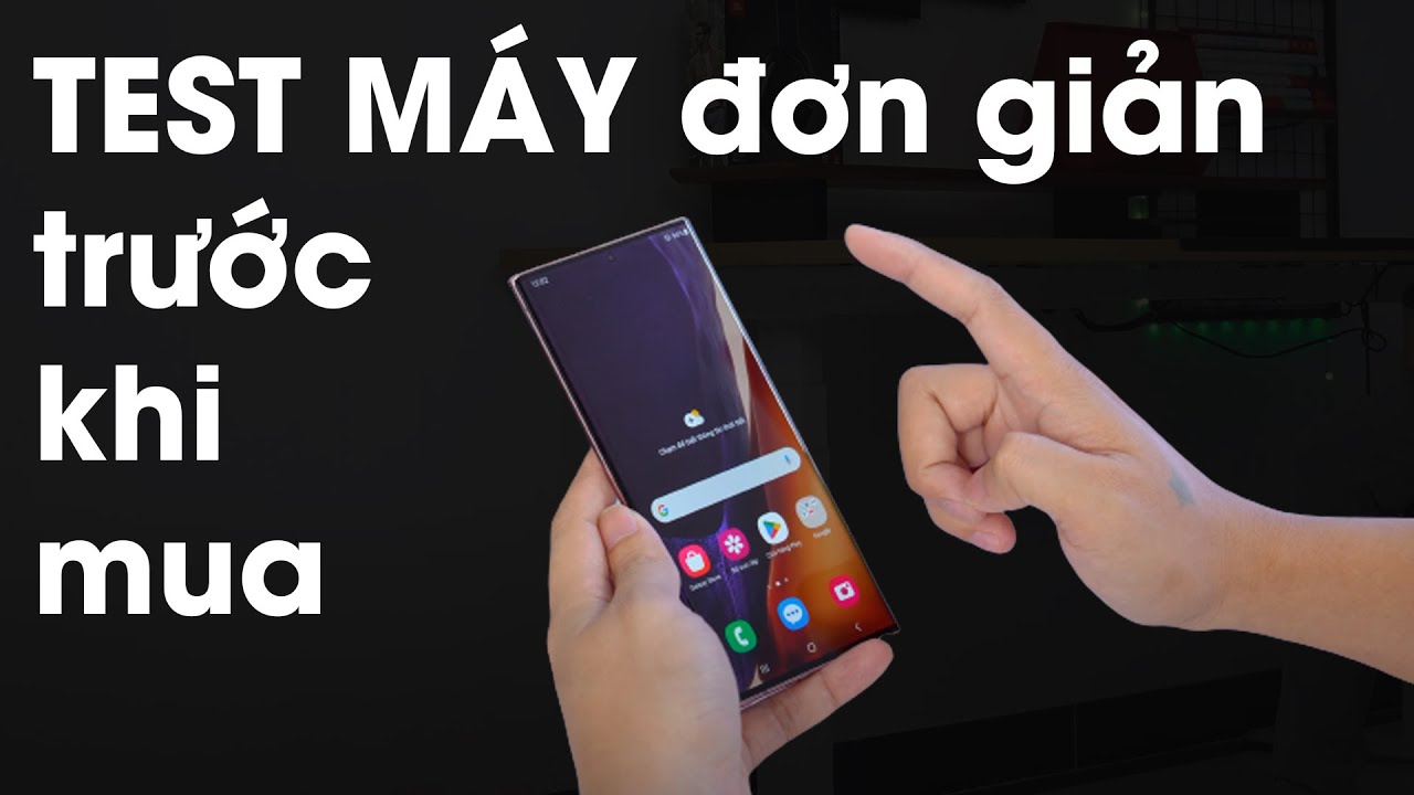 Hướng dẫn test Note 20 Ultra cũ ai cũng nên biết