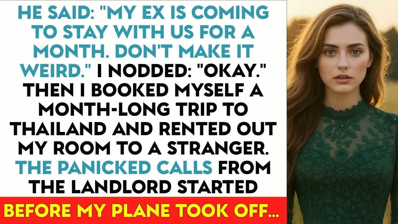 He Said ＂My Ex Is Coming To Stay With Us For A Month. Don't Make It Weird.＂ I Nodded