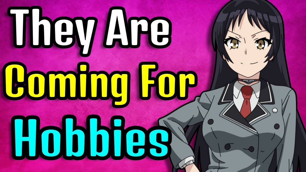 They're After Your Hobbies...Anime, Video Games All Of It!