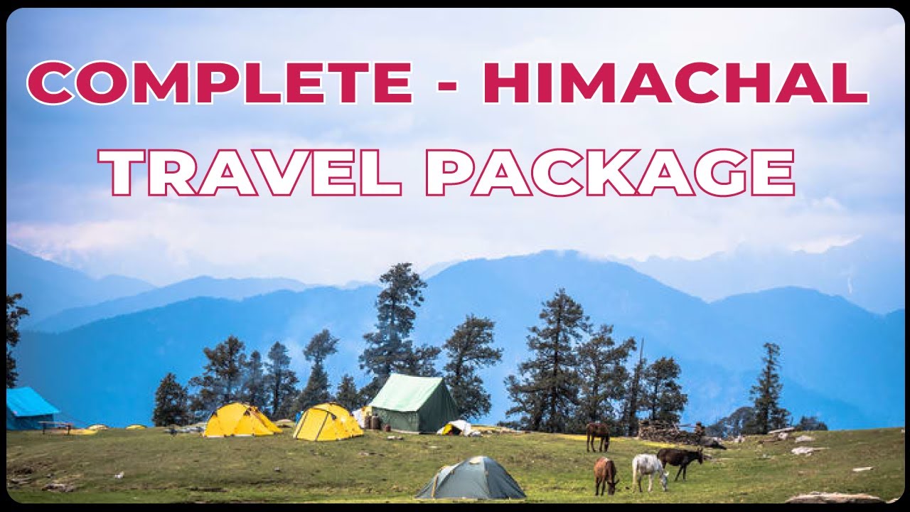Best Himachal Tour Package - Complete Himachal Travel Package - Himachal Package Guide - 2020