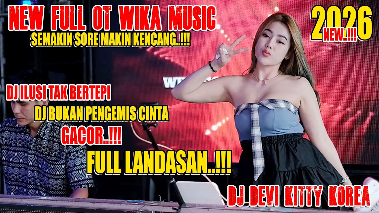 NEW FULL OT WIKA MUSIC ‼️ MIX DJ ILUSI TAK BERTEPI ‼️ SEMAKIN SORE MAKIN KENCANG ‼️ FDJ DEVI KITTY