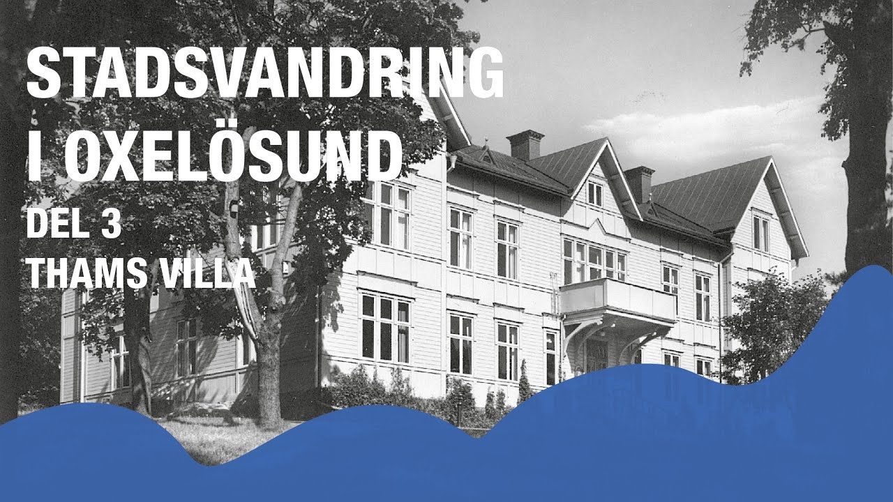 Stadsvandring i Oxelösund - Del 3 - Thams villa