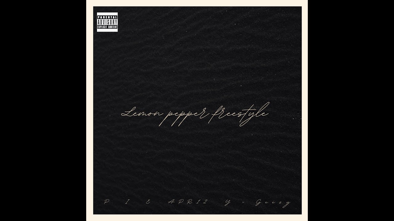 P.I.E X APR12 X Y-GEEZY - Lemon Pepper Freestyle