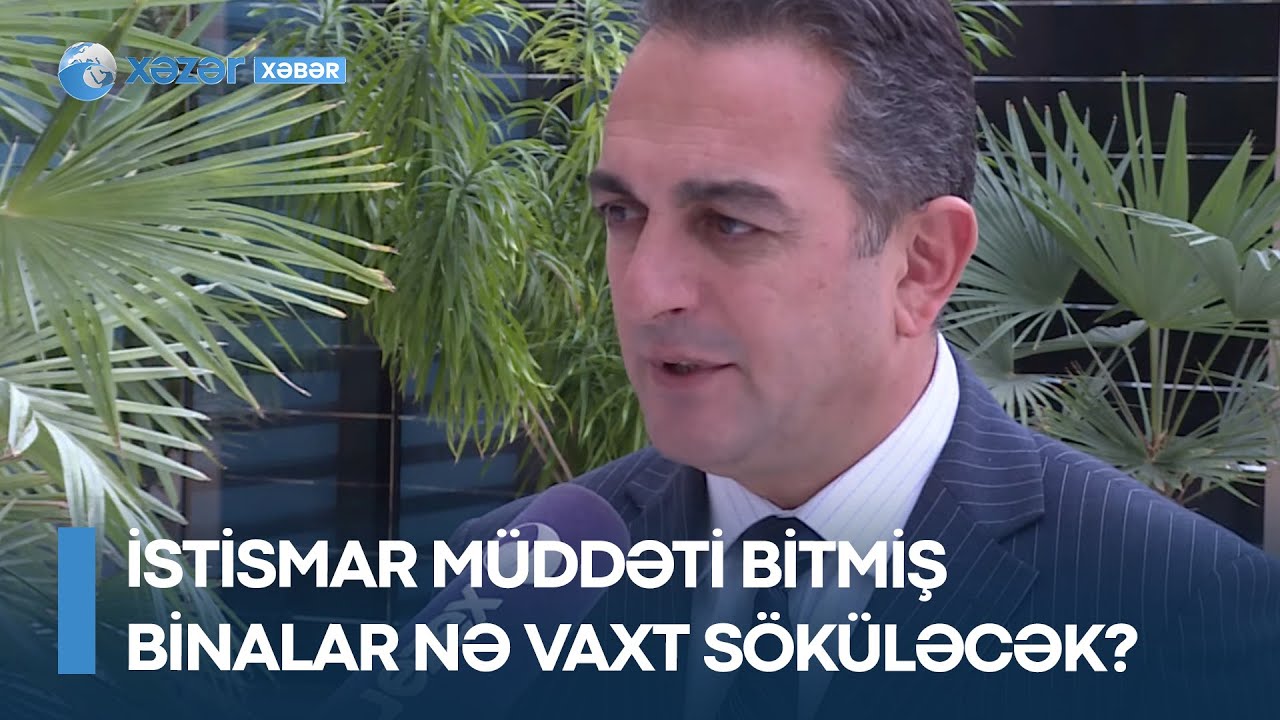İstismar müddəti bitmiş binalar nə vaxt SÖKÜLƏCƏK?