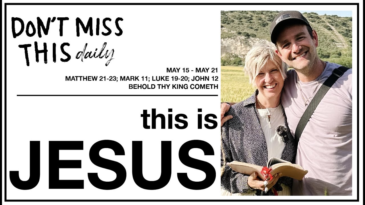 Come Follow Me New Testament Matthew 21-23; Mark 11; Luke 19-20; John 12 (May 15-21) Don't Miss This