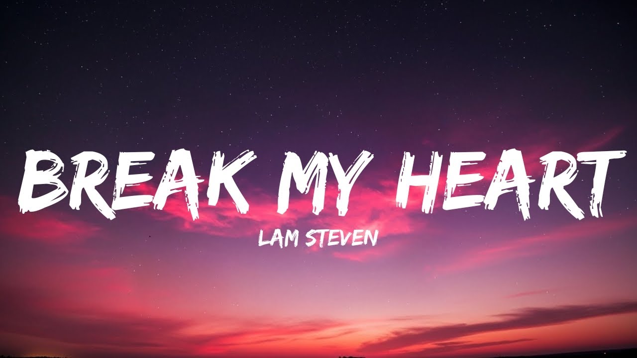 Lam Steven &ndash; Break My Heart (Lyrics) | Emotional Heartbreak Love Song