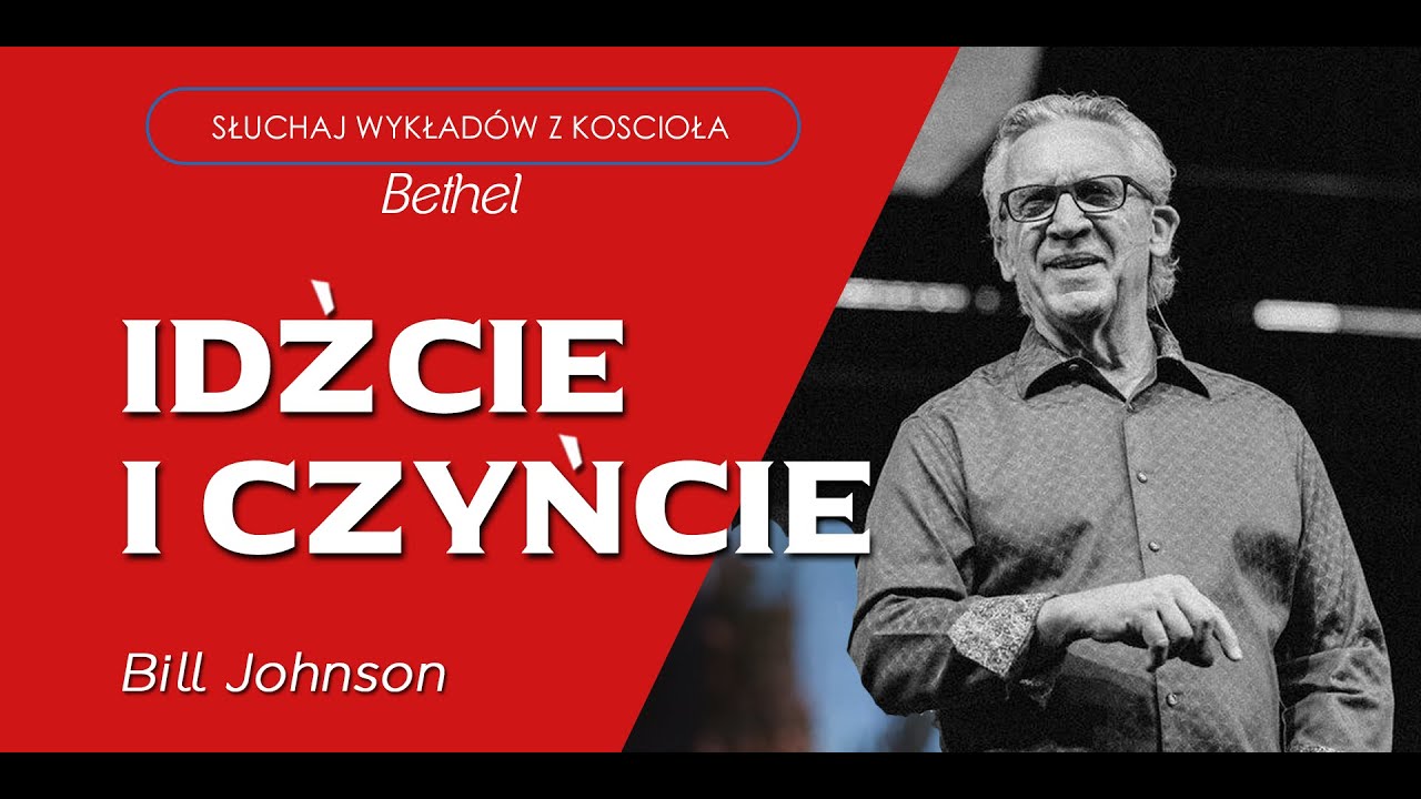 Bill Johnson- IDŹCIE I CZYŃCIE
