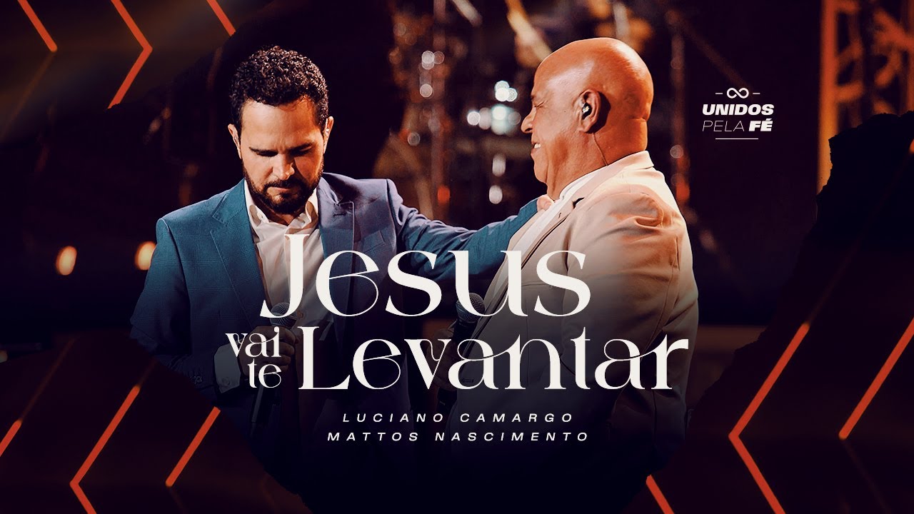 Luciano Camargo, Mattos Nascimento - Jesus Vai Te Levantar | UNIDOS PELA FÉ Ao Vivo [Vídeo Oficial]