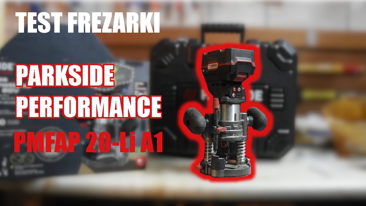 Test frezarki Parkside Performance PMFAP 20-Li A1