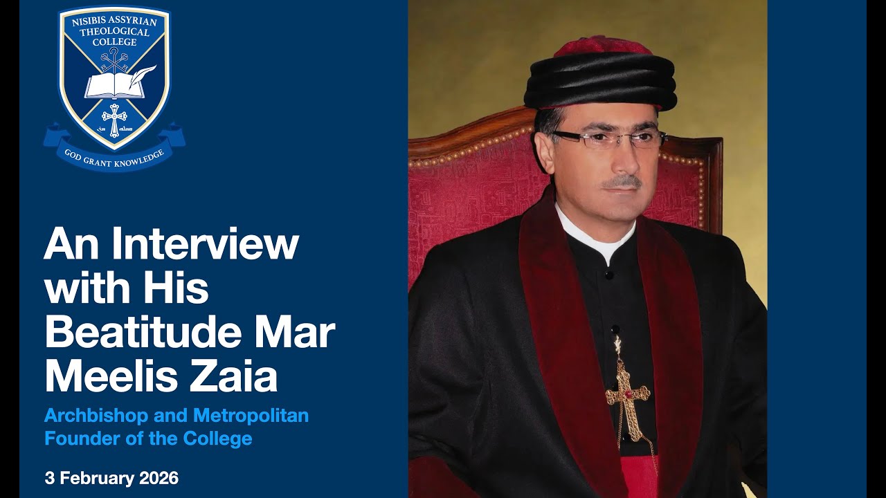 An Interview with His Beatitude Mar Meelis Zaia, the Founder of Nisibis Assyrian Theological College