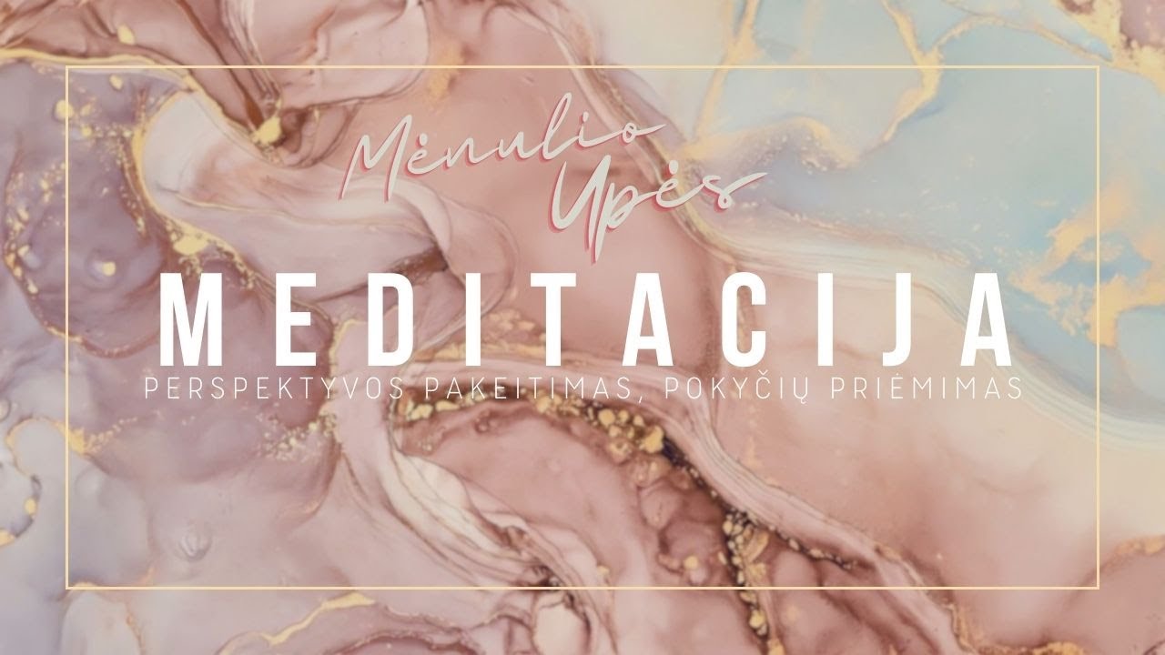Mėnulio Upės meditacija: POKYČIŲ PRIĖMIMAS