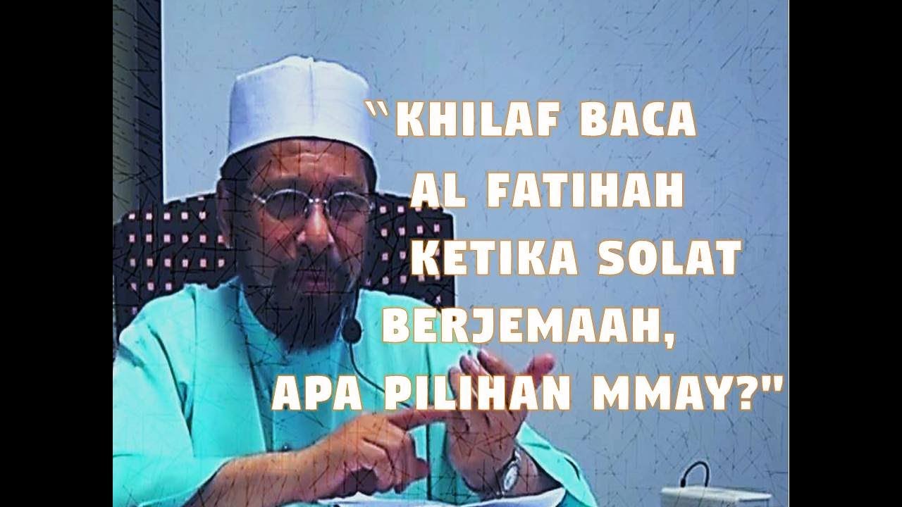 Khilaf Tentang Kewajipan Membaca al Fatihah Ketika Solat Berjemaah,Yg Mana Pilihan MMAY?