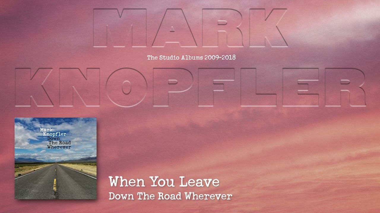 Mark Knopfler - When You Leave (The Studio Albums 2009 &ndash; 2018)