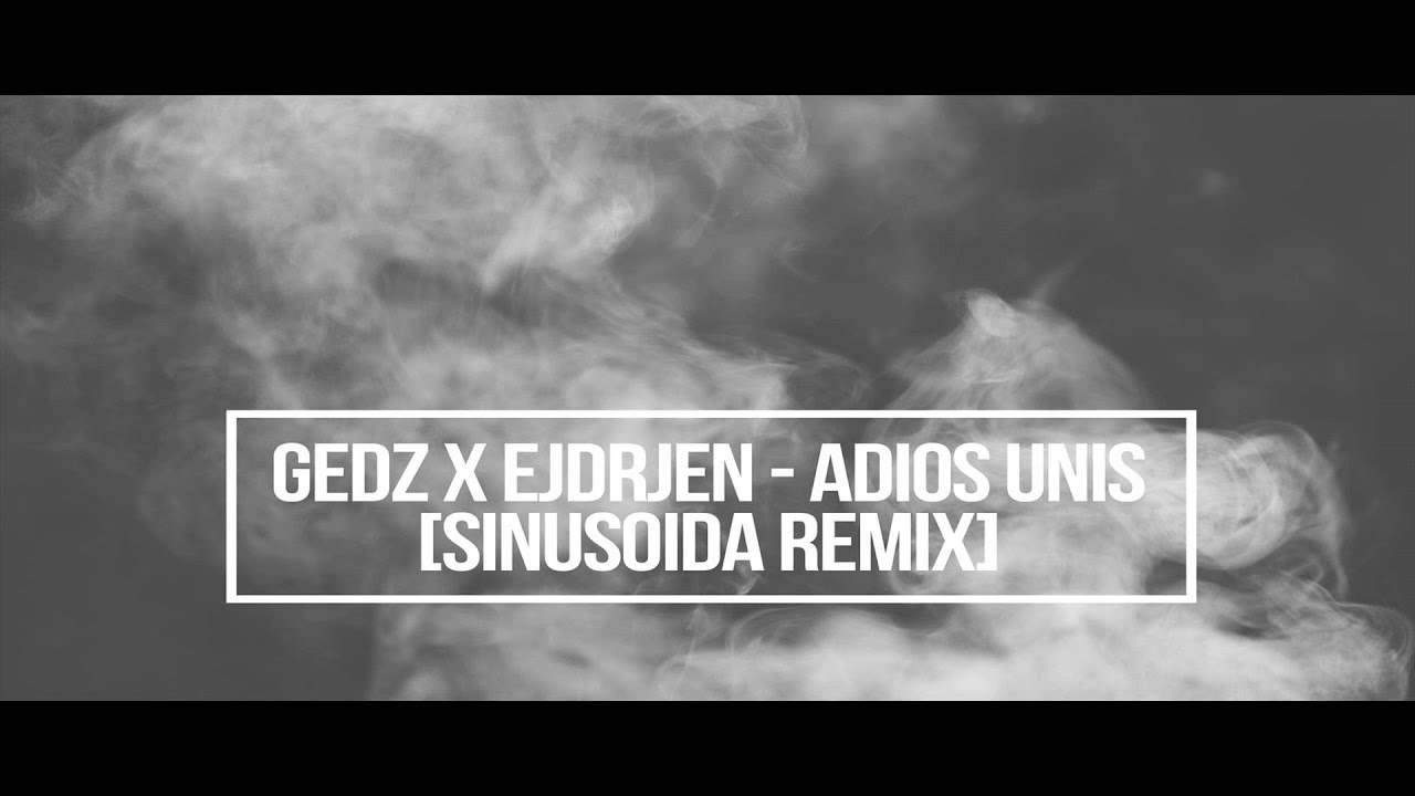 Gedz x Ejdrjen - Adios Unis - [Sinusoida REMIX] (HD)