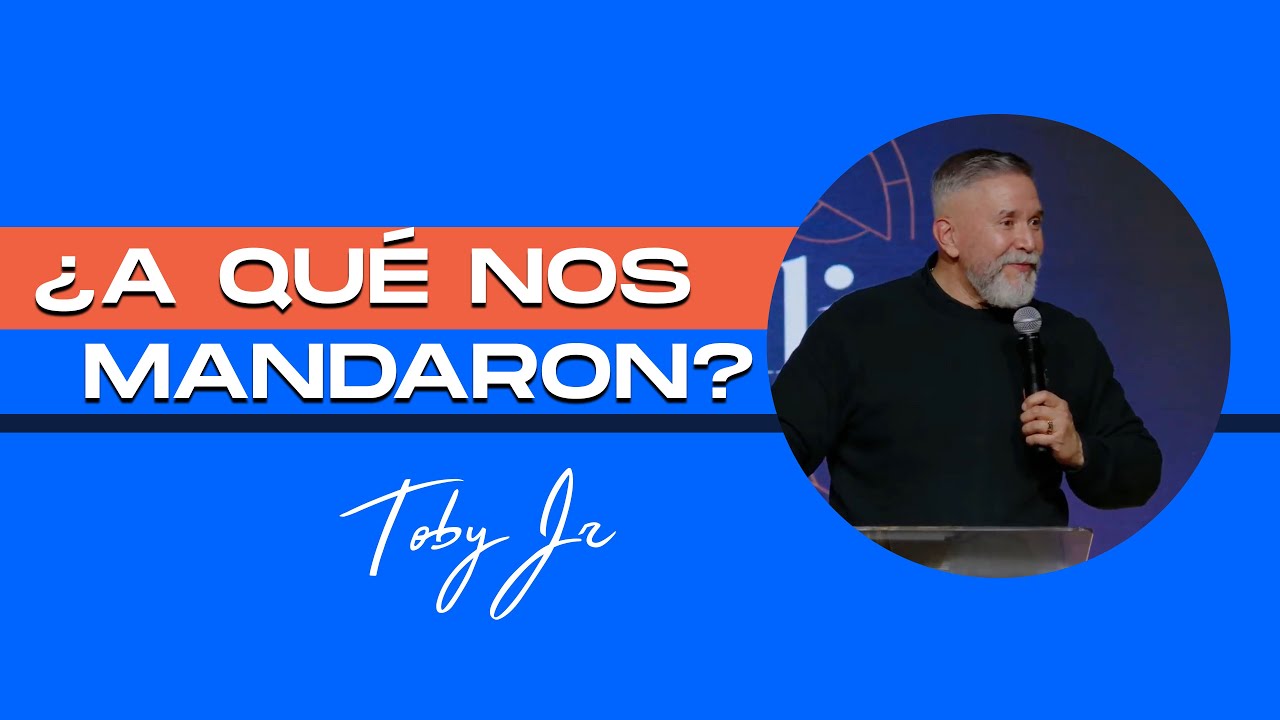 ¿A qué nos mandaron? - Pastor Toby Jr.