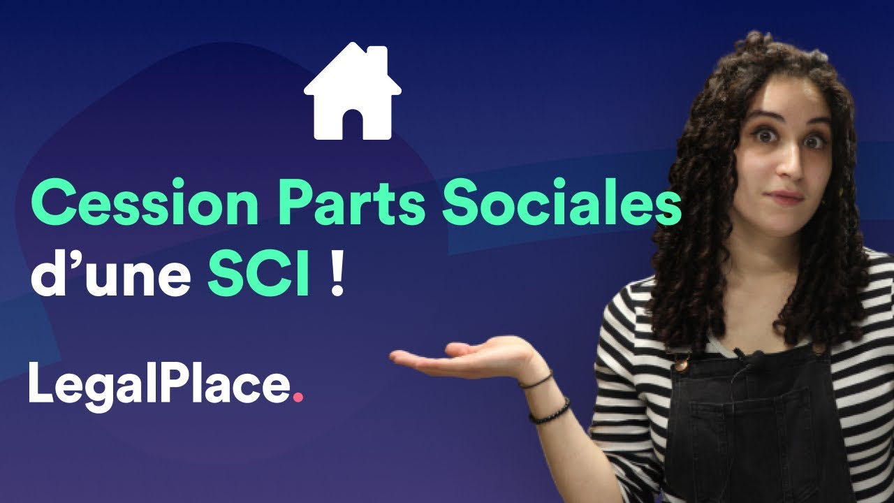 Tout savoir sur la cession des parts sociales d'une SCI