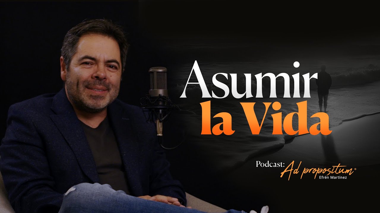 Asumir la Vida | Efr&eacute;n Mart&iacute;nez | T3