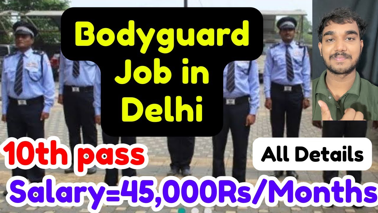 Bodyguard Job in Delhi,10th Pass,Salary,Requirements,All Details 