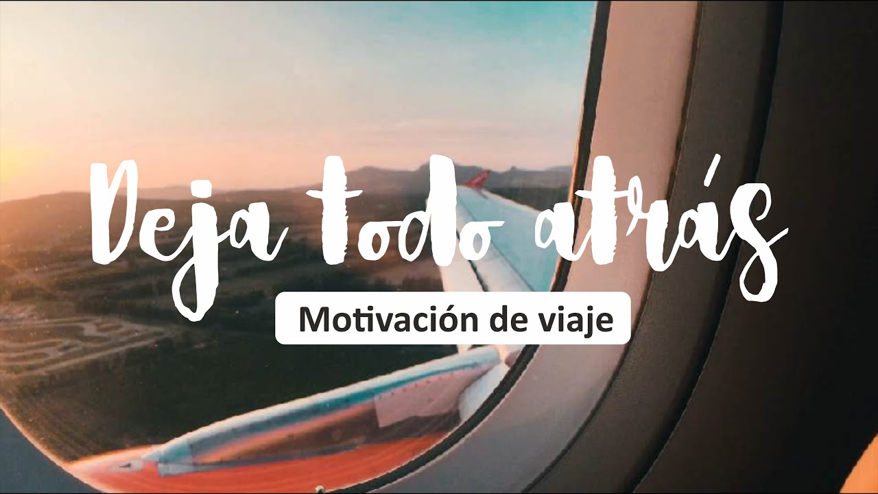 Deja todo atr&aacute;s | Motivaci&oacute;n viajera