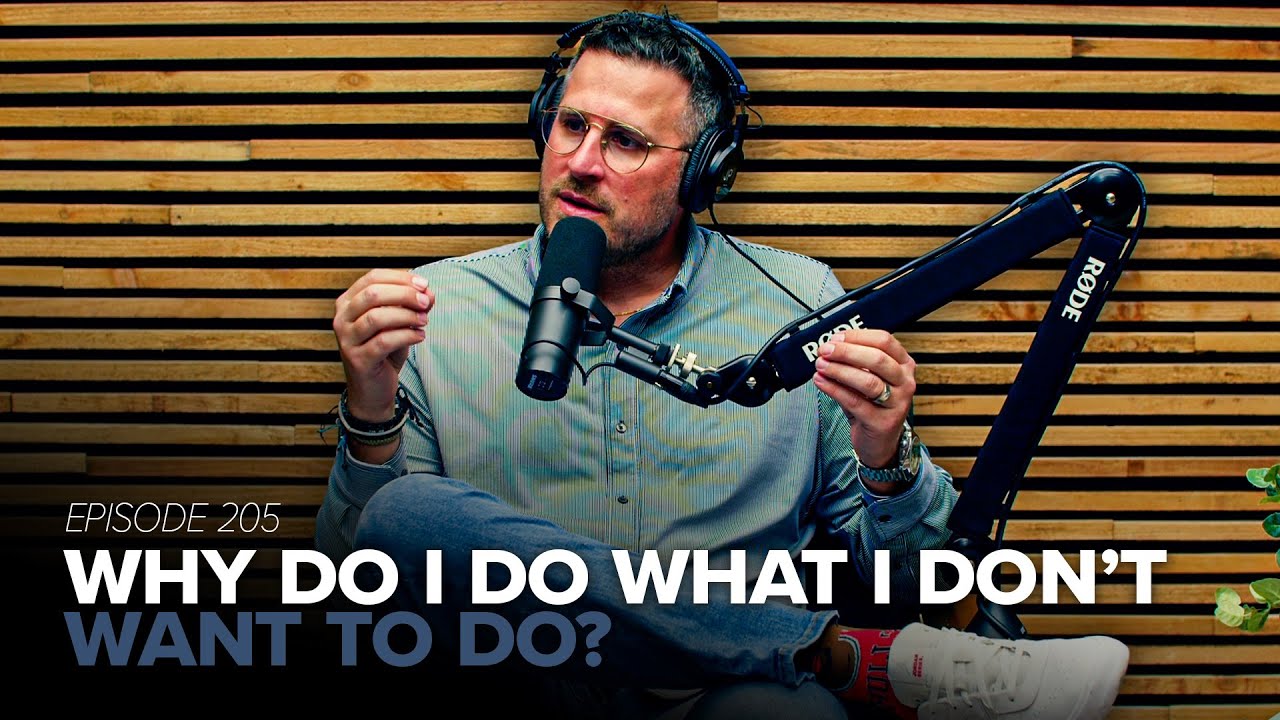 Episode 205: Why Do I Do What I Don’t Want To Do?