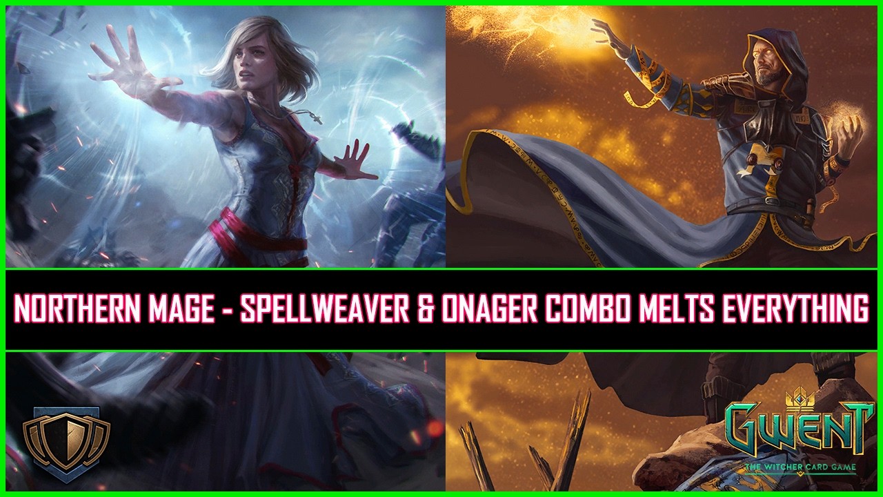 Gwent | Northern Mage - Spellweaver & Onager Combo Is Absolutely Terrifying!
