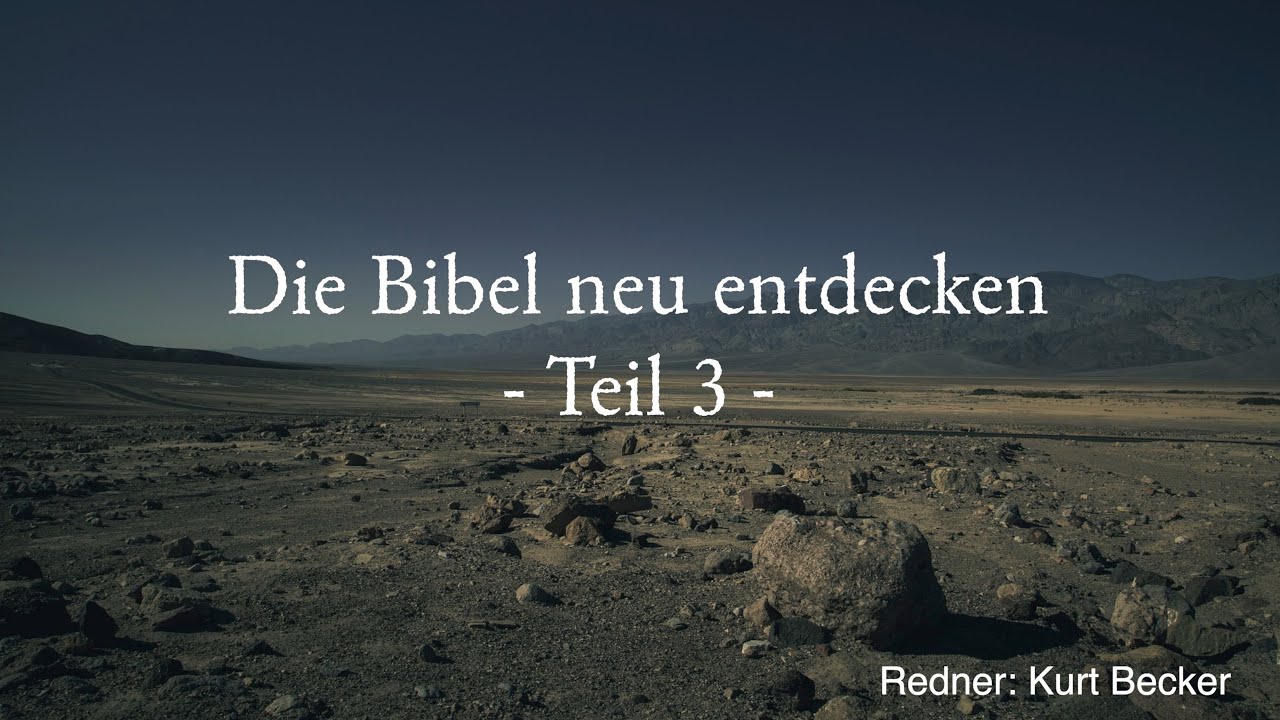 Die Bibel neu entdecken - Teil 3 (Gemeindefreizeit 2023 mit Kurt Becker)