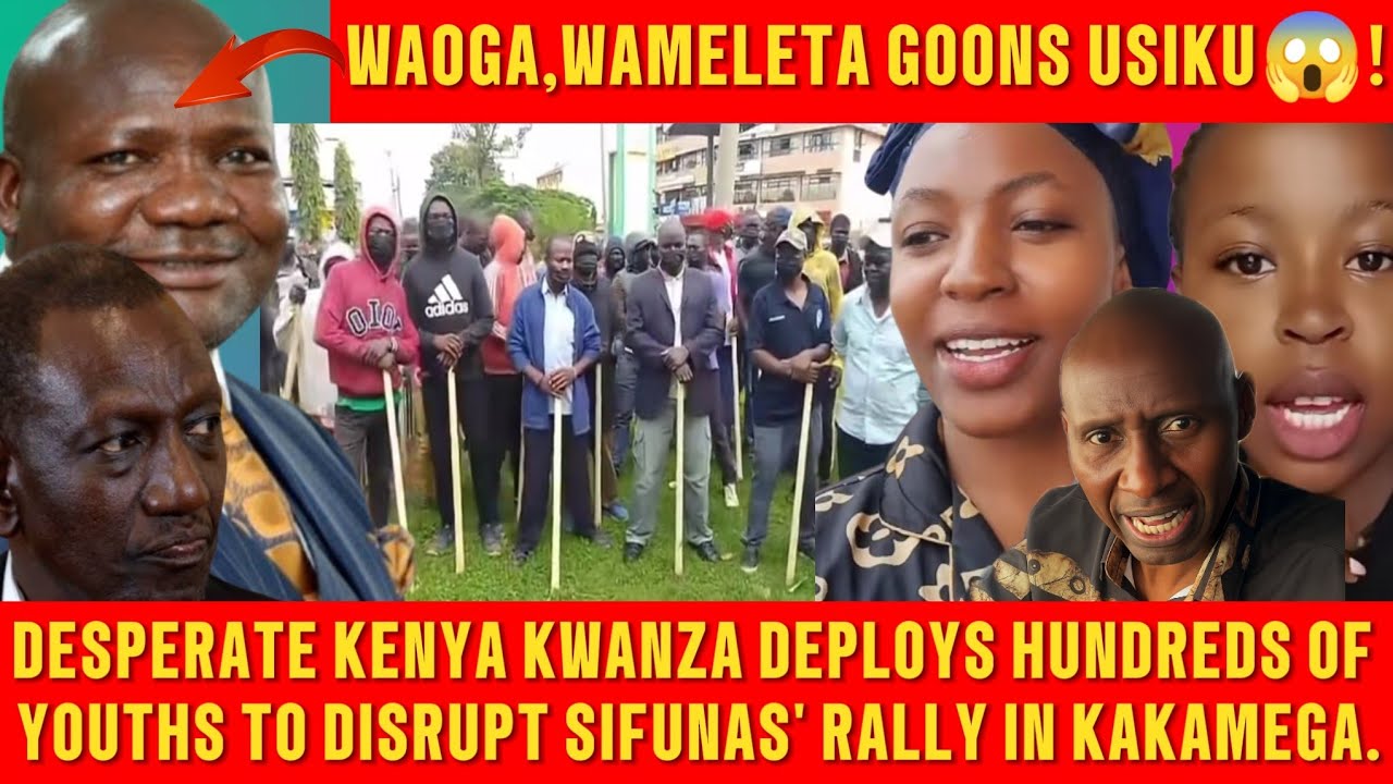OGOPA BARASA😱💔!KENYA KWANZA FERRIES GOONS TO KAKAMEGA.EDWIN SIFUNA TARGETED BY RIVALS.