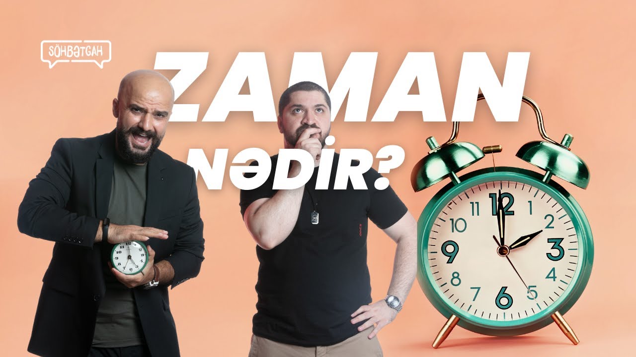 ⏰ Zaman nədir? | Zamanın idarə edilməsi | Azərbaycanda zaman necə çalışır? | Söhbətgah | Münasibət