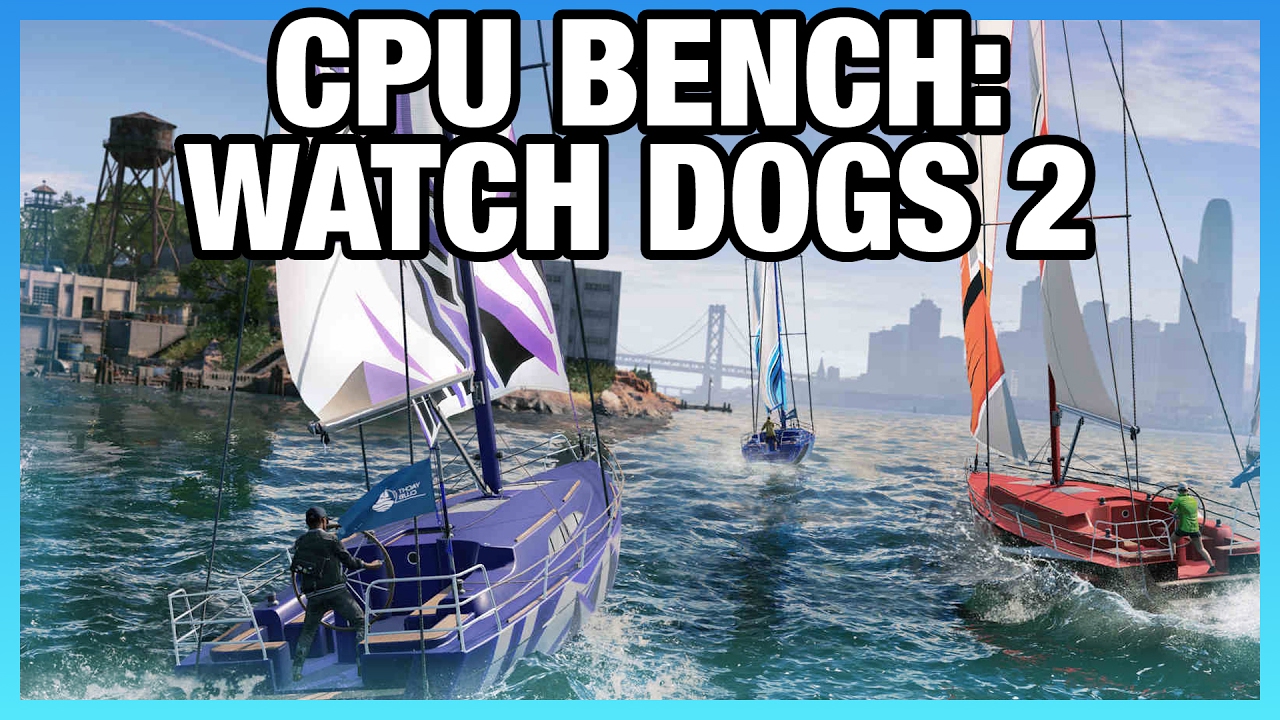Watch Dogs 2 CPU Benchmark - When an i7 Matters