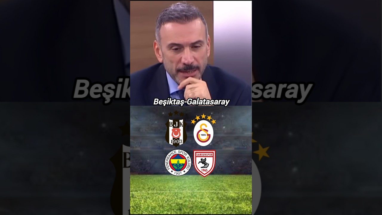 Beşiktaş-Galatasaray Ve Fenerbahçe-Samsunspor Maç Tahminleri
