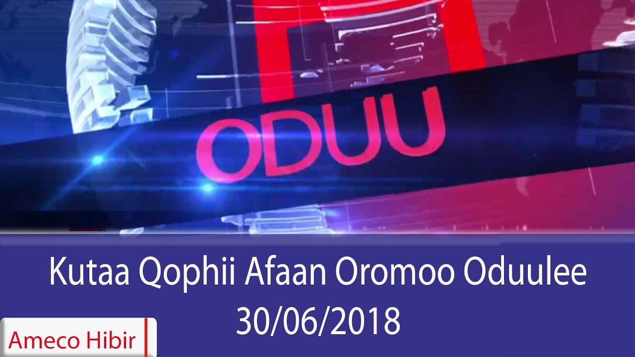 AMECO HIBIR: Kutaa Qophii Afaan Oromoo Oduulee 30/06/2018